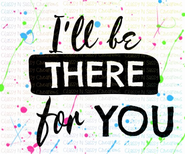 I'll be there for you