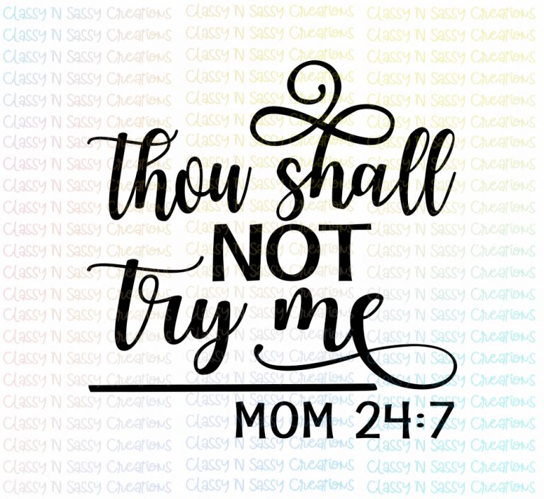 Thou shall not try me Mom 24:7 – Classy 'N Sassy Creations