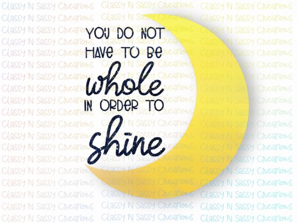 You do not have to be whole in order to shine