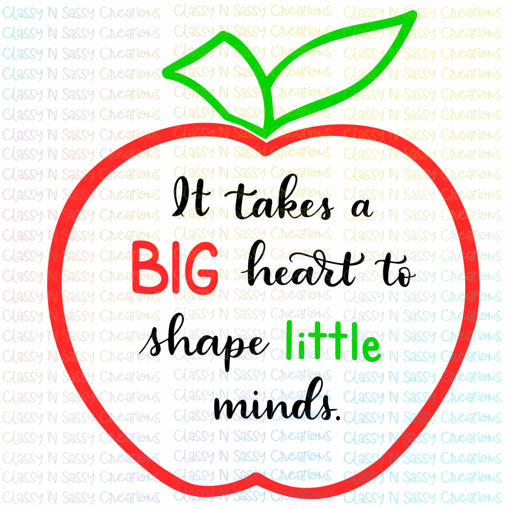 It takes a big heart to shape little minds – Classy 'N Sassy Creations