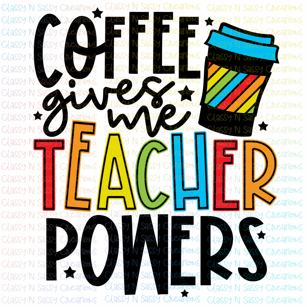 Coffee gives me teacher powers – Classy 'N Sassy Creations