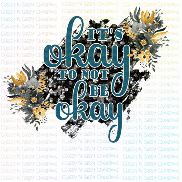 It's okay to not be okay - Floral