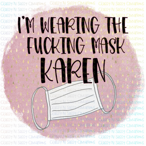 I'm wearing a f*** mask Karen