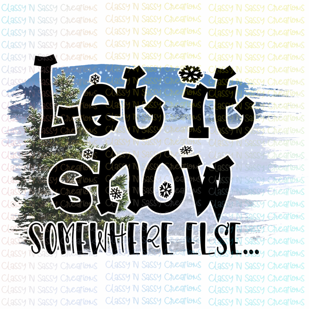 Download Let it snow somewhere else - Classy 'N Sassy Creations